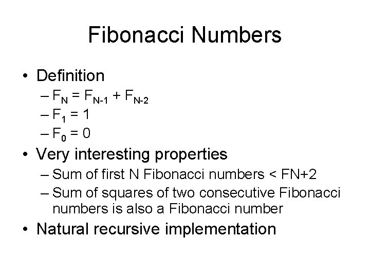 Fibonacci Numbers • Definition – FN = FN-1 + FN-2 – F 1 =