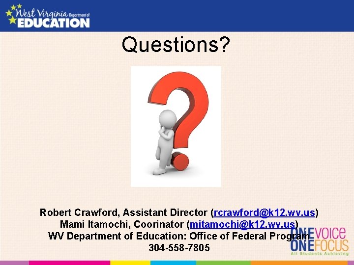 Questions? Robert Crawford, Assistant Director (rcrawford@k 12. wv. us) Mami Itamochi, Coorinator (mitamochi@k 12.