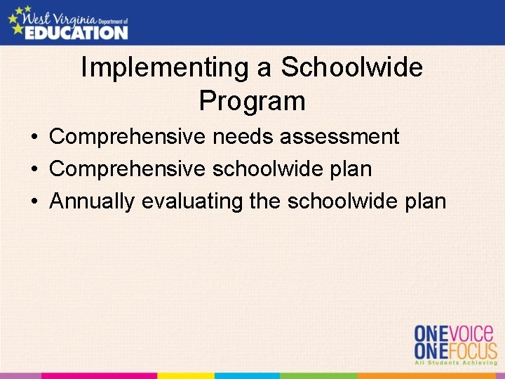 Implementing a Schoolwide Program • Comprehensive needs assessment • Comprehensive schoolwide plan • Annually
