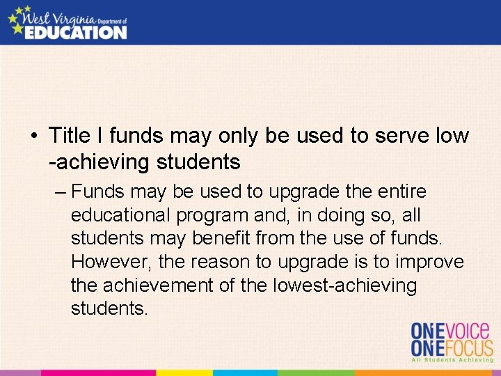  • Title I funds may only be used to serve low -achieving students