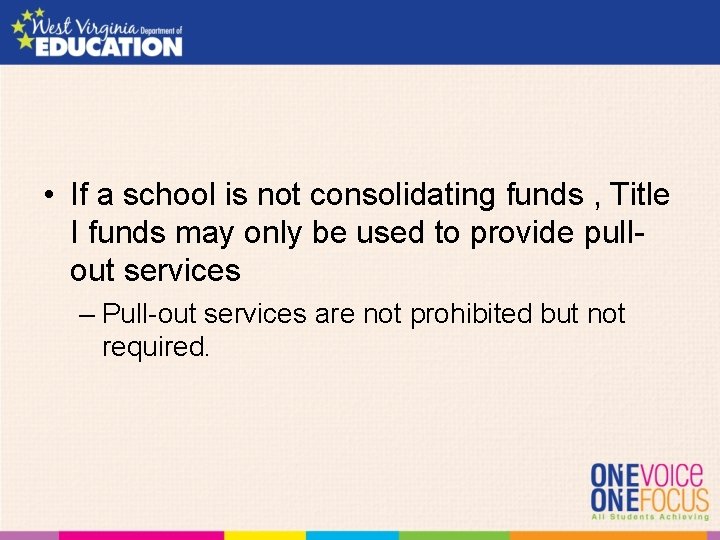  • If a school is not consolidating funds , Title I funds may
