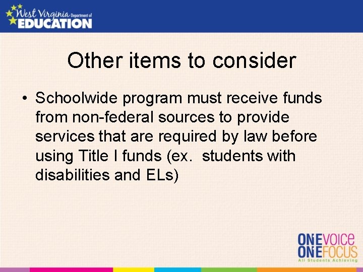 Other items to consider • Schoolwide program must receive funds from non-federal sources to