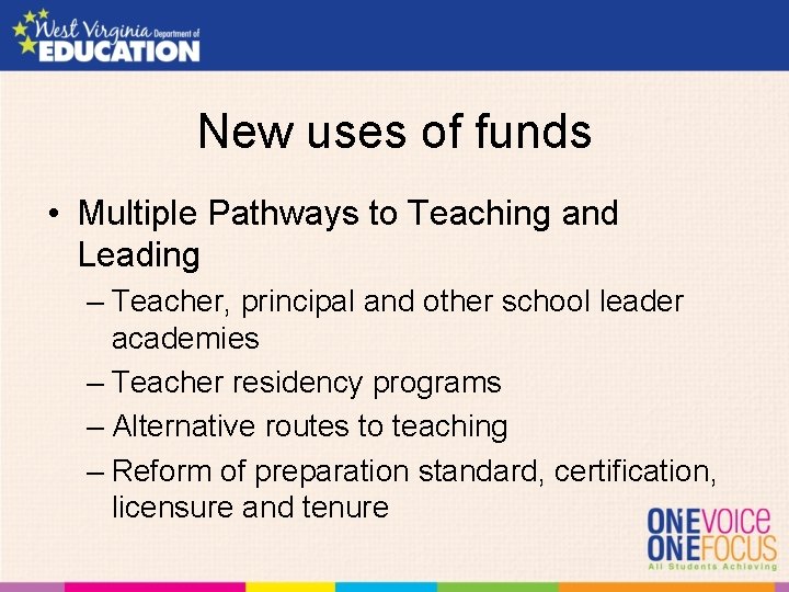 New uses of funds • Multiple Pathways to Teaching and Leading – Teacher, principal