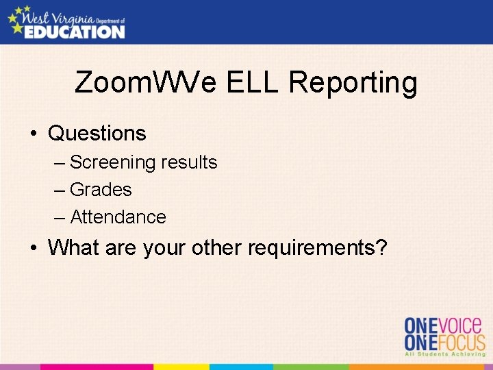 Zoom. WVe ELL Reporting • Questions – Screening results – Grades – Attendance •