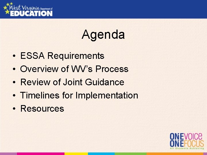 Agenda • • • ESSA Requirements Overview of WV’s Process Review of Joint Guidance