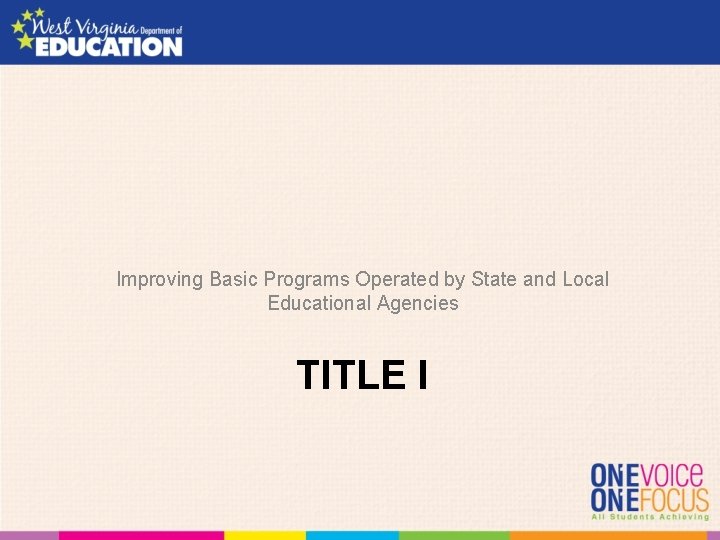 Improving Basic Programs Operated by State and Local Educational Agencies TITLE I 