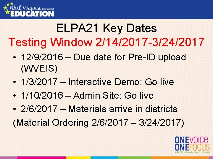 ELPA 21 Key Dates Testing Window 2/14/2017 -3/24/2017 • 12/9/2016 – Due date for