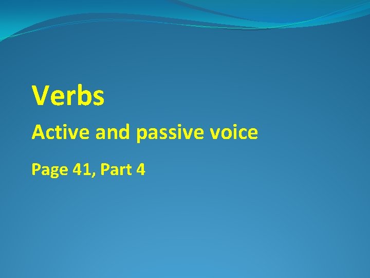 Verbs Active and passive voice Page 41, Part 4 