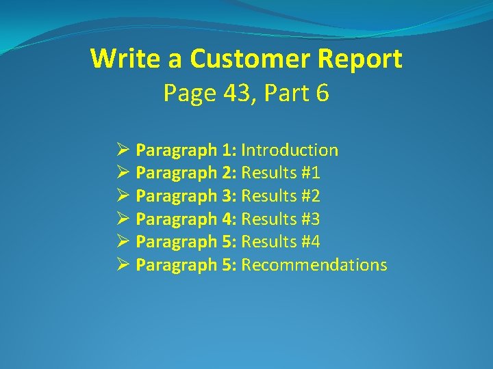 Write a Customer Report Page 43, Part 6 Ø Paragraph 1: Introduction Ø Paragraph