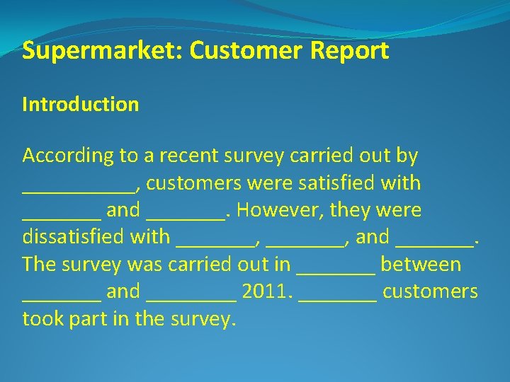Supermarket: Customer Report Introduction According to a recent survey carried out by _____, customers