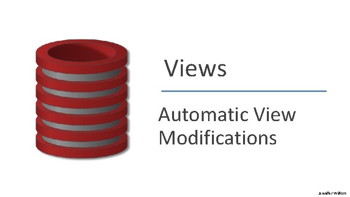 Views Automatic View Modifications Jennifer Widom Modifying views