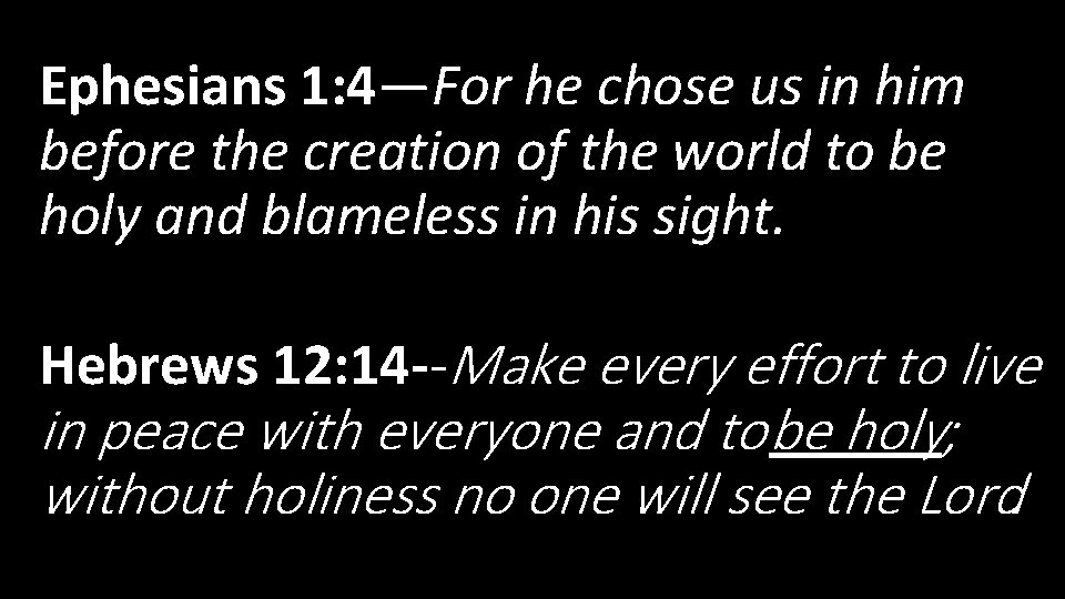 Ephesians 1: 4—For he chose us in him before the creation of the world