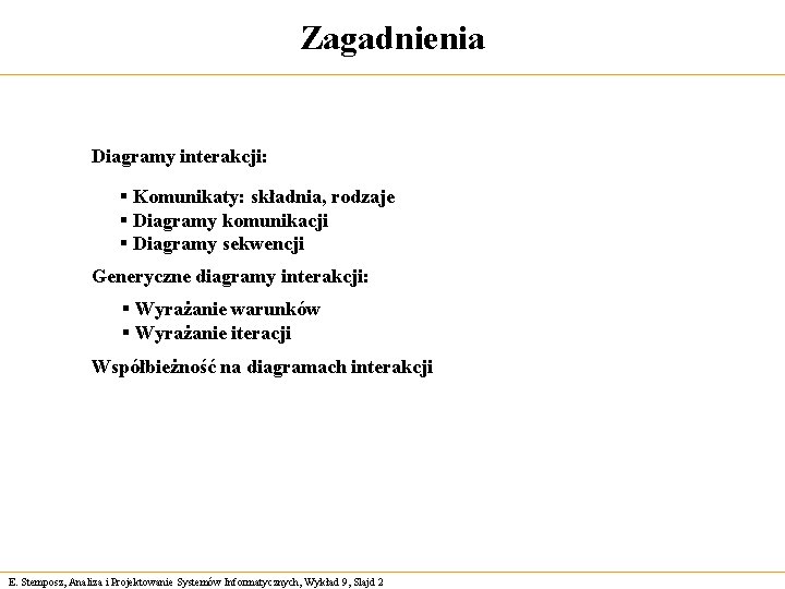 Zagadnienia Diagramy interakcji: § Komunikaty: składnia, rodzaje § Diagramy komunikacji § Diagramy sekwencji Generyczne