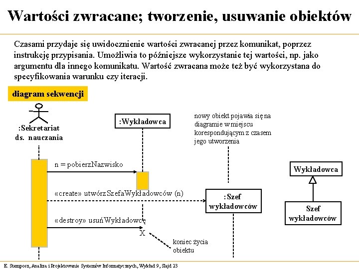 Wartości zwracane; tworzenie, usuwanie obiektów Czasami przydaje się uwidocznienie wartości zwracanej przez komunikat, poprzez