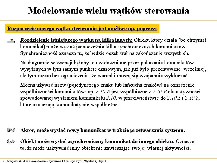 Modelowanie wielu wątków sterowania Rozpoczęcie nowego wątku sterowania jest możliwe np. poprzez: Rozdzielenie istniejącego