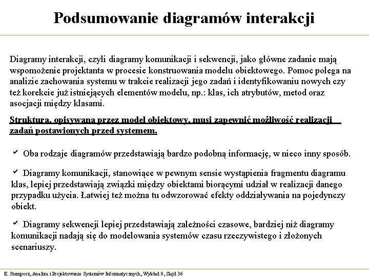Podsumowanie diagramów interakcji Diagramy interakcji, czyli diagramy komunikacji i sekwencji, jako główne zadanie mają