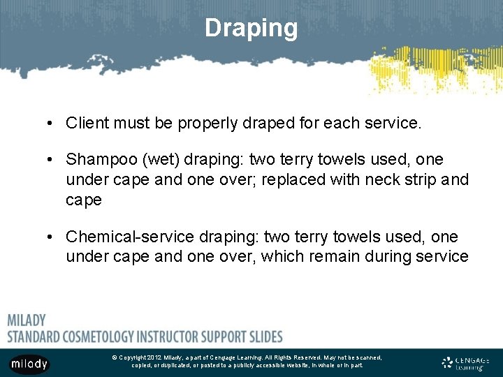 Draping • Client must be properly draped for each service. • Shampoo (wet) draping: