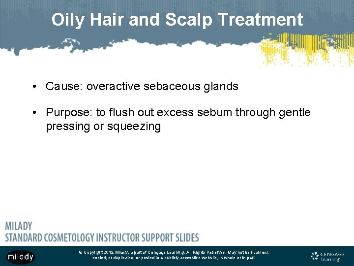 Oily Hair and Scalp Treatment • Cause: overactive sebaceous glands • Purpose: to flush