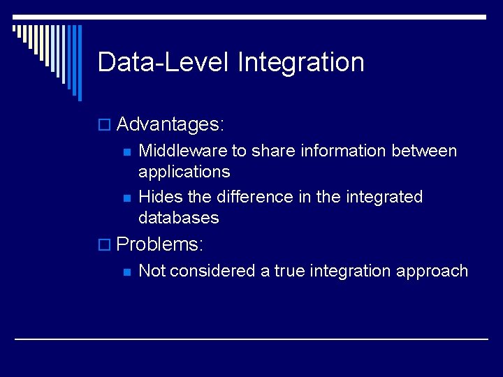 Data-Level Integration o Advantages: n n Middleware to share information between applications Hides the