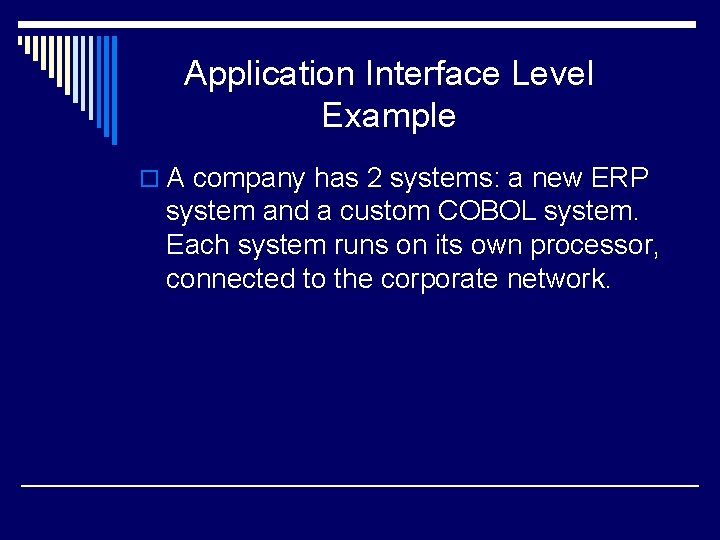 Application Interface Level Example o A company has 2 systems: a new ERP system