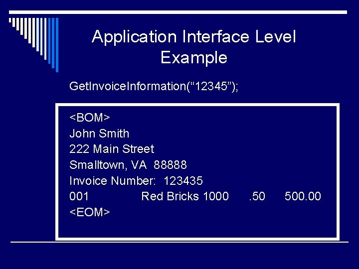 Application Interface Level Example Get. Invoice. Information(“ 12345”); <BOM> John Smith 222 Main Street