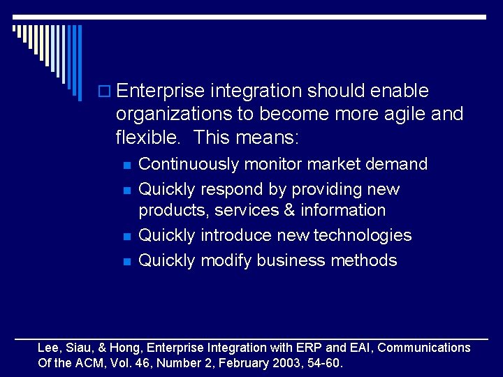 o Enterprise integration should enable organizations to become more agile and flexible. This means: