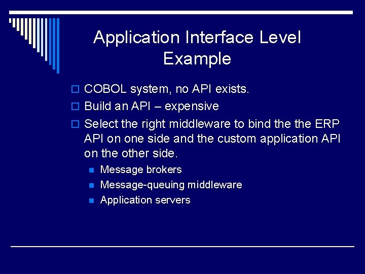 Application Interface Level Example o COBOL system, no API exists. o Build an API