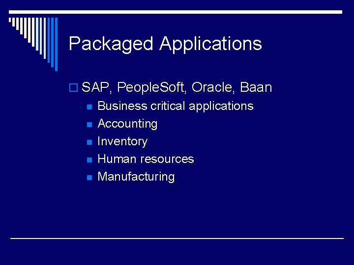 Packaged Applications o SAP, People. Soft, Oracle, Baan n n Business critical applications Accounting