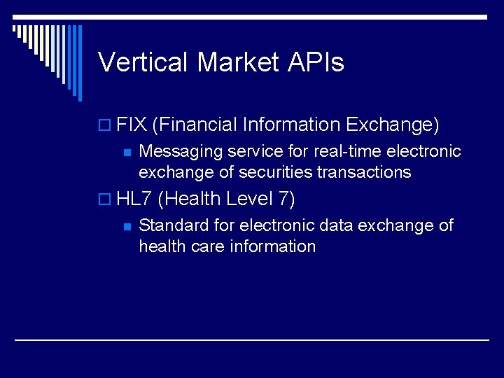Vertical Market APIs o FIX (Financial Information Exchange) n Messaging service for real-time electronic