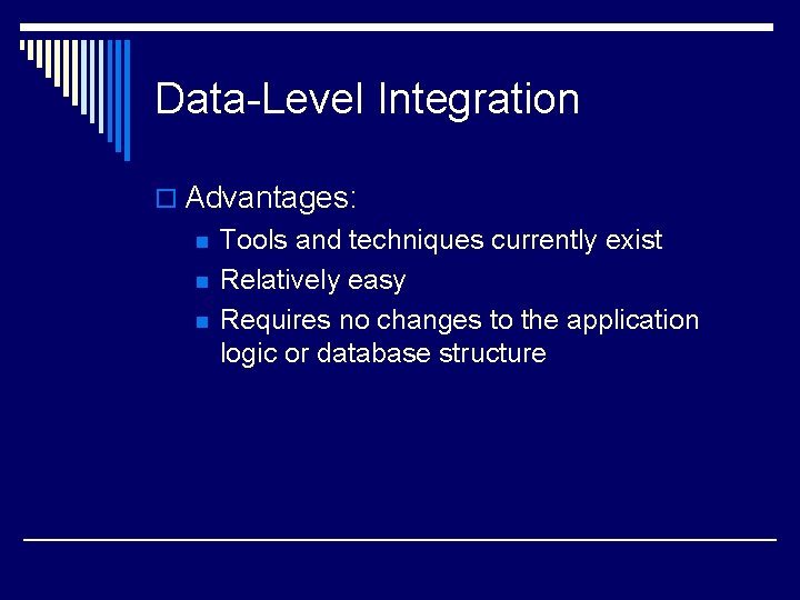 Data-Level Integration o Advantages: n n n Tools and techniques currently exist Relatively easy
