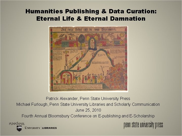 Humanities Publishing & Data Curation: Eternal Life & Eternal Damnation Patrick Alexander, Penn State