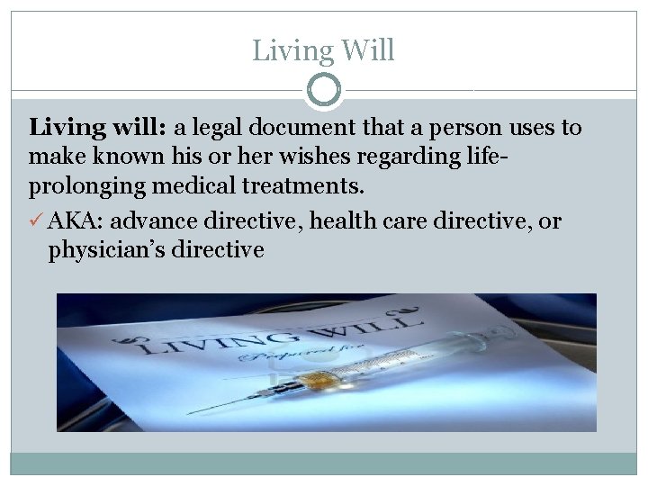 Living Will Living will: a legal document that a person uses to make known