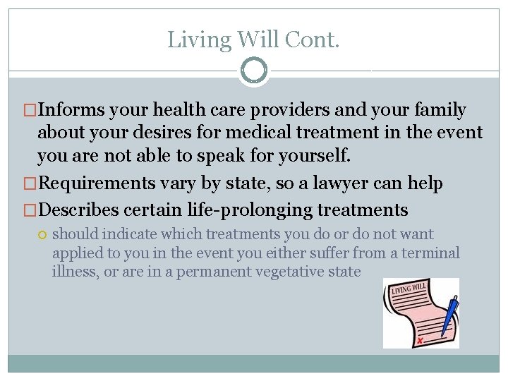 Living Will Cont. �Informs your health care providers and your family about your desires