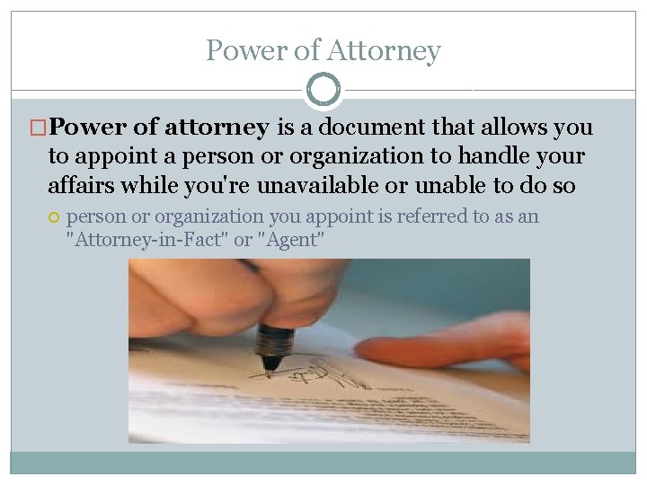 Power of Attorney �Power of attorney is a document that allows you to appoint