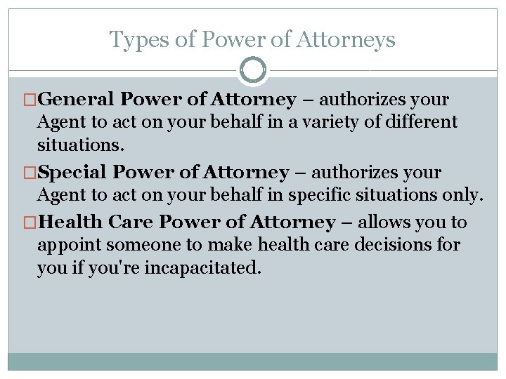 Types of Power of Attorneys �General Power of Attorney – authorizes your Agent to