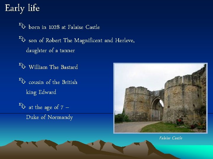 Early life born in 1028 at Falaise Castle son of Robert The Magnificent and
