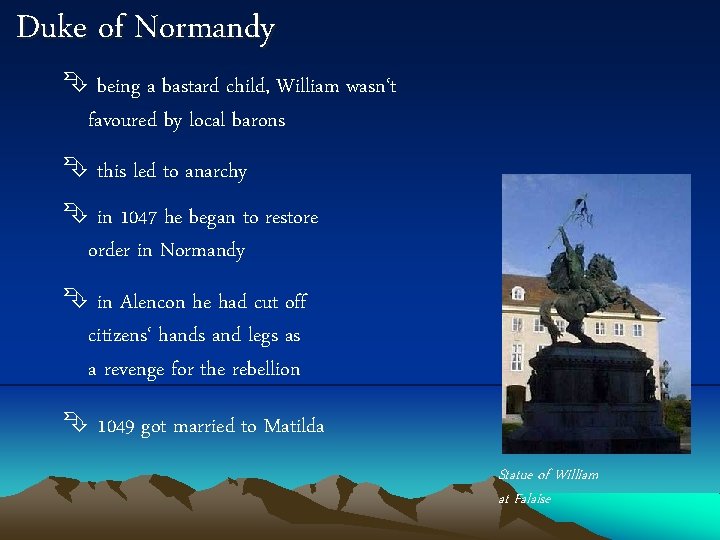 Duke of Normandy being a bastard child, William wasn‘t favoured by local barons this