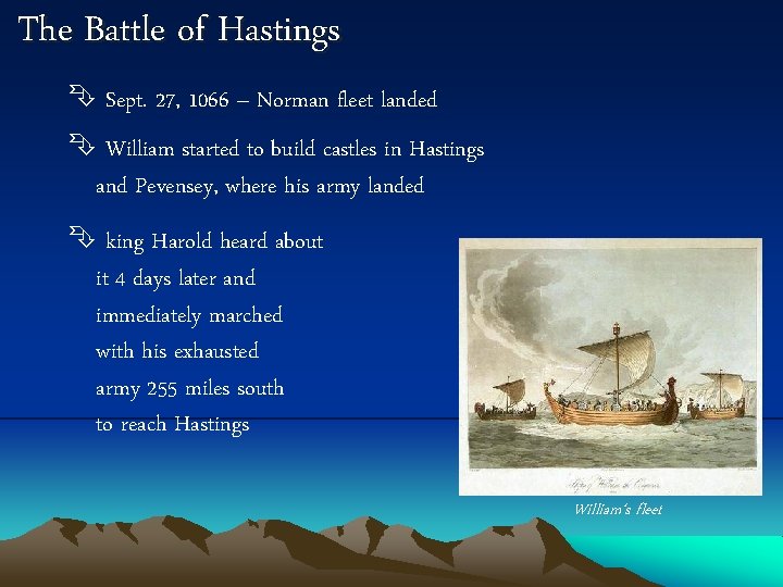 The Battle of Hastings Sept. 27, 1066 – Norman fleet landed William started to