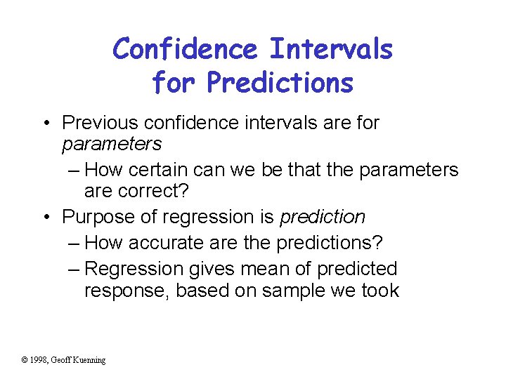 Confidence Intervals for Predictions • Previous confidence intervals are for parameters – How certain