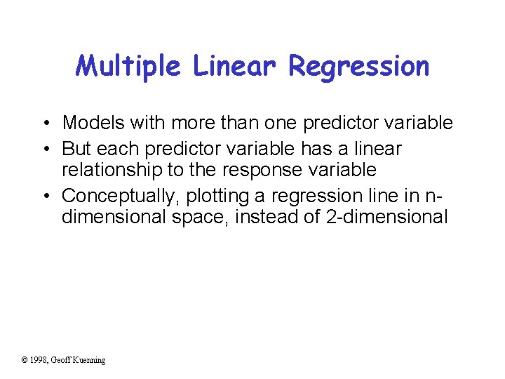 Multiple Linear Regression • Models with more than one predictor variable • But each