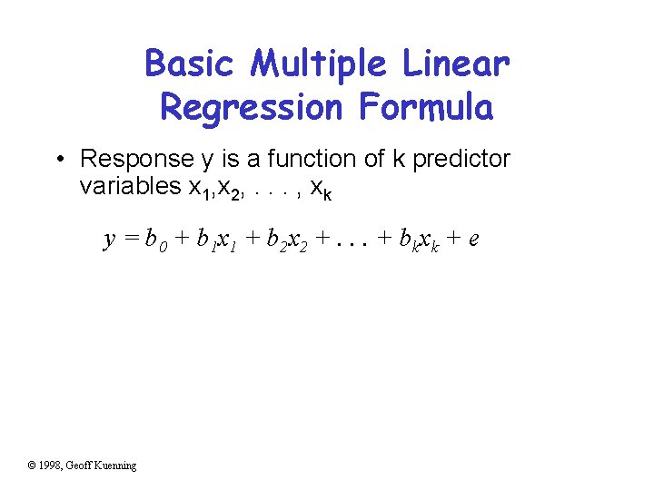 Basic Multiple Linear Regression Formula • Response y is a function of k predictor
