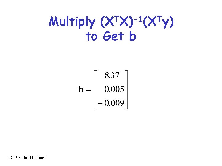 Multiply (XTX)-1(XTy) to Get b © 1998, Geoff Kuenning 