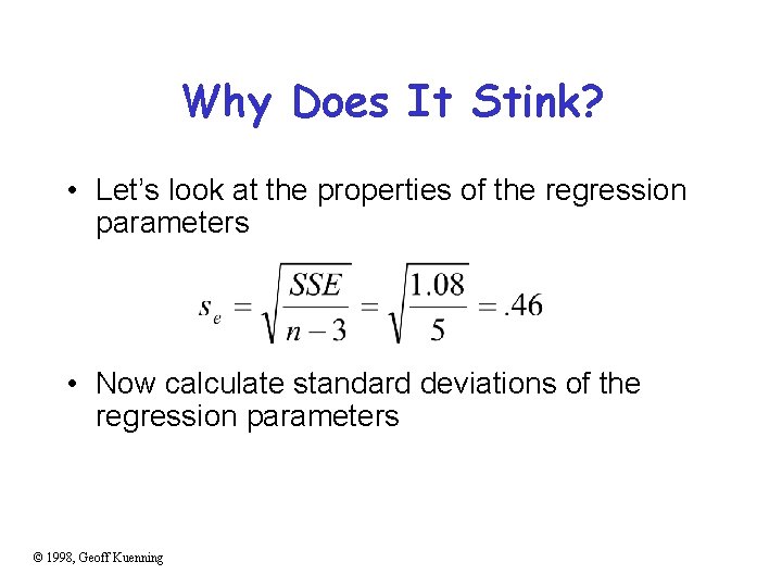 Why Does It Stink? • Let’s look at the properties of the regression parameters