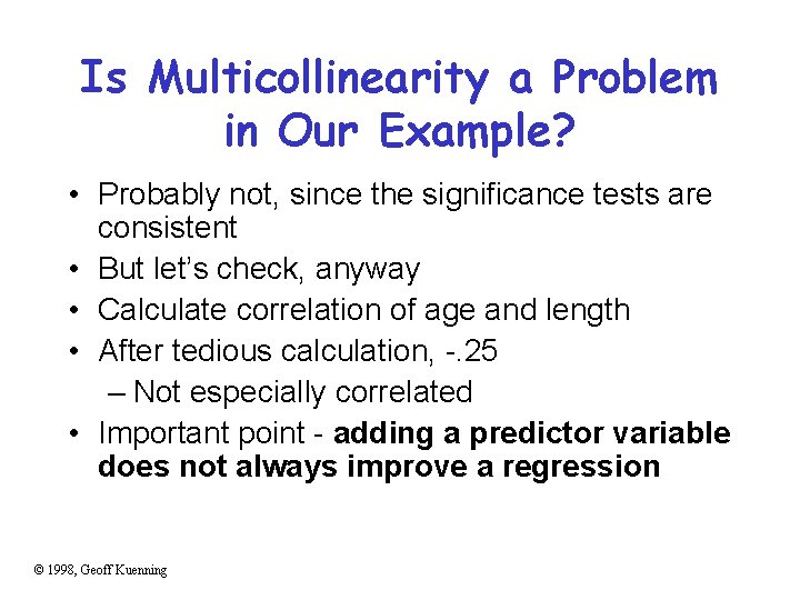 Is Multicollinearity a Problem in Our Example? • Probably not, since the significance tests