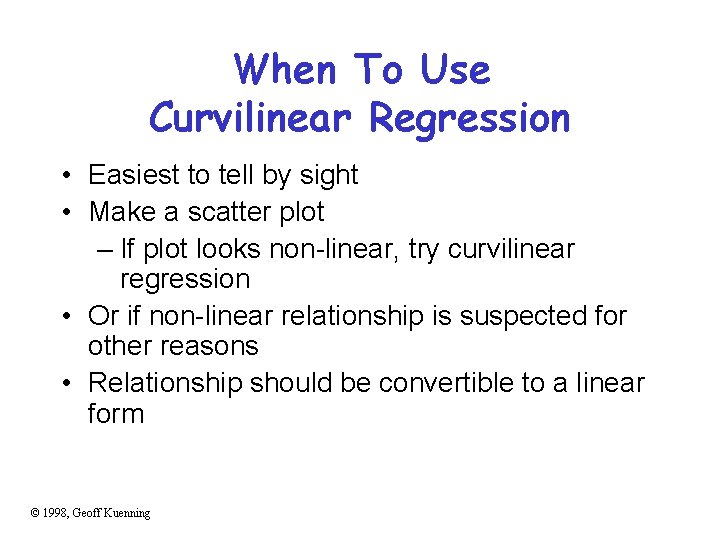 When To Use Curvilinear Regression • Easiest to tell by sight • Make a