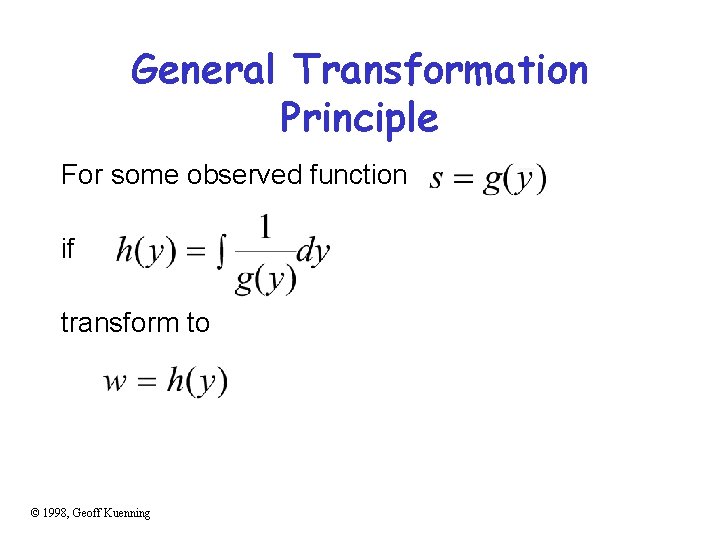 General Transformation Principle For some observed function if transform to © 1998, Geoff Kuenning