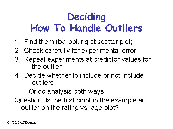 Deciding How To Handle Outliers 1. Find them (by looking at scatter plot) 2.