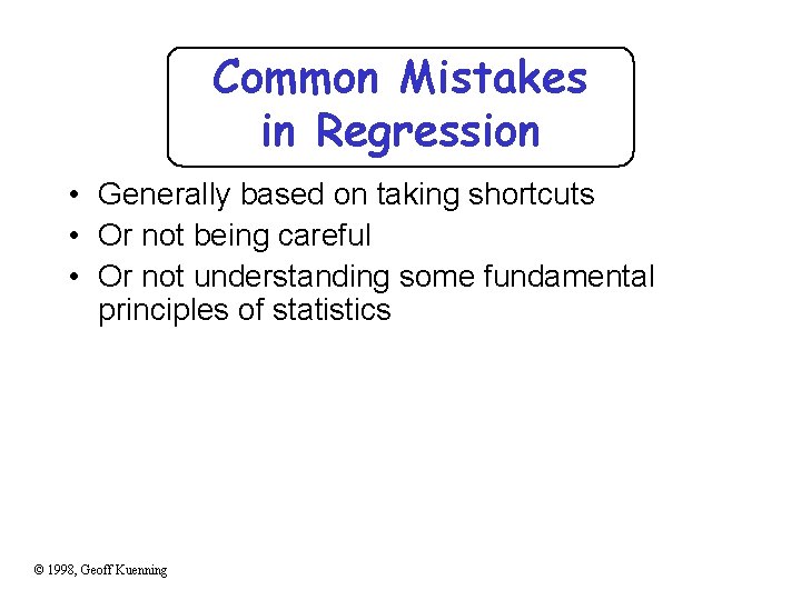 Common Mistakes in Regression • Generally based on taking shortcuts • Or not being