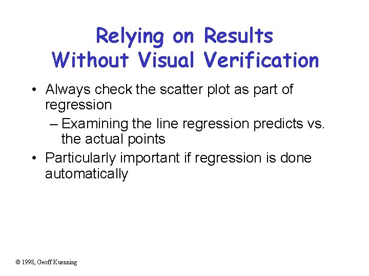 Relying on Results Without Visual Verification • Always check the scatter plot as part