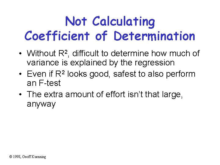 Not Calculating Coefficient of Determination • Without R 2, difficult to determine how much